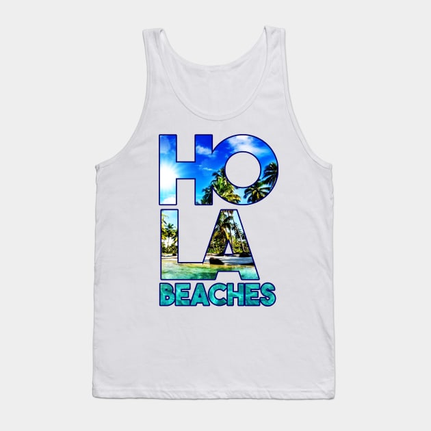 Hola Beaches Tank Top by SolarFlare